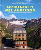 Couverture du livre « Accidentally Wes Anderson : 200 lieux dignes de ses plus beaux décors » de Wally Koval aux éditions Epa