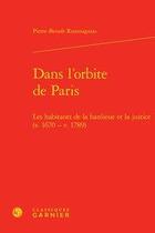 Couverture du livre « Dans l'orbite de Paris ; les habitants de la banlieue et la justice (v. 1670 - v. 1789) » de Pierre-Benoit Roumagnou aux éditions Classiques Garnier