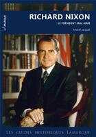 Couverture du livre « Richard Nixon. le président mal aimé » de Michel Jacquet aux éditions Lamarque