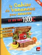 Couverture du livre « Le cahier de vacances pour adultes ; le jeu des 1000 euros (édition 2018) » de  aux éditions Marabout