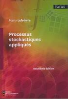 Couverture du livre « Processus Stochastiques Appliques (2. Edition) » de Mario Lefebvre aux éditions Ecole Polytechnique De Montreal