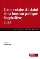 Couverture du livre « Commentaire du statut de la fonction publique hospitalière (édition 2022) » de Fabrice Dion aux éditions Berger-levrault