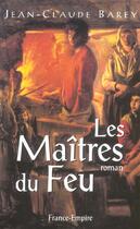 Couverture du livre « Les maitres du feu » de Jean-Claude Barey aux éditions France-empire