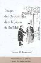 Couverture du livre « Images Des Occidentaux Dans Le Japon De L'Ere Meiji » de Rotermund Ho aux éditions Maisonneuve Larose