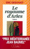 Couverture du livre « Le royaume d'Arles » de Eric Deschodt aux éditions Lattes