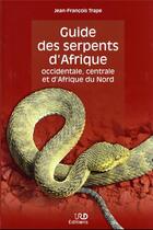 Couverture du livre « Guide des serpents d'Afrique occidentale, centrale et d'Afrique du Nord » de Jean-Francois Trape aux éditions Ird