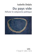 Couverture du livre « Du pays vide : réfuter le solipsisme politique » de Isabelle Delpla aux éditions Vrin