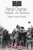 Couverture du livre « Fields of peace ; from despair of WWI to hope for mankind » de Patrick Charriez aux éditions Rheartis