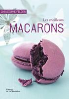 Couverture du livre « Les meilleurs macarons » de Christophe Felder aux éditions La Martiniere Saveurs