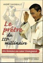Couverture du livre « Le prêtre du IIIème millénaire » de Andre Daigneault aux éditions Tequi