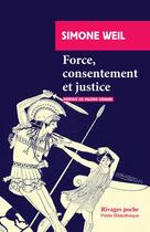 Couverture du livre « Force, consentement et justice » de Simone Weil aux éditions Rivages