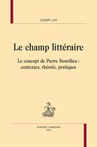 Couverture du livre « Le champ littéraire » de Joseph Jurt aux éditions Honore Champion