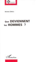 Couverture du livre « Que deviennent les hommes ? nouvelles inégalites sexuelles » de Michele Cerioli aux éditions L'harmattan