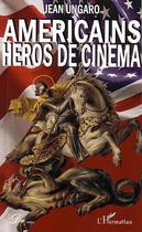 Couverture du livre « Americains heros de cinema » de Jean Ungaro aux éditions L'harmattan