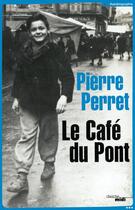 Couverture du livre « Le cafe du pont » de Pierre Perret aux éditions Cherche Midi