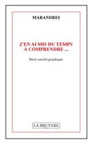 Couverture du livre « J'en ai mis du temps à comprendre » de Marandrei aux éditions La Bruyere