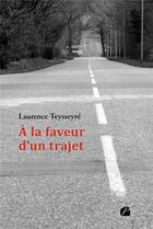 Couverture du livre « À la faveur d'un trajet » de Laurence Teysseyre aux éditions Editions Du Panthéon