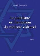 Couverture du livre « Le Judaisme Et L'Invention Du Racisme » de Gaillard aux éditions Benevent