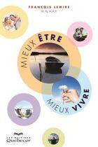 Couverture du livre « Mieux être, mieux vivre » de Francois Lemire aux éditions Quebecor