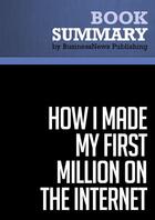 Couverture du livre « Summary: How I Made My First Million on the Internet : Review and Analysis of Chia's Book » de Businessnews Publishing aux éditions Business Book Summaries