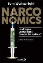 Couverture du livre « Narconomics ; la drogue, un business comme les autres ? » de Tom Wainwright aux éditions De Boeck Superieur