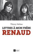 Couverture du livre « Lettre à mon frère Renaud » de Thierry Sechan aux éditions Archipel