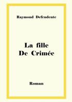 Couverture du livre « La fille de Crimée » de Raymond Defendente aux éditions Books On Demand