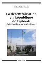 Couverture du livre « La décentralisation en République de Djibouti » de Abdoulkader Hassan aux éditions Karthala