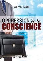 Couverture du livre « Oppression de la conscience » de Sylvain Sasse aux éditions Elzevir
