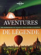 Couverture du livre « Aventures de légende » de  aux éditions Lonely Planet France