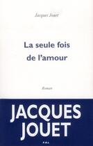 Couverture du livre « La seule fois de l'amour » de Jacques Jouet aux éditions P.o.l