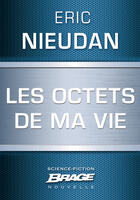 Couverture du livre « Les octets de ma vie » de Eric Nieudan aux éditions Brage