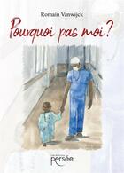 Couverture du livre « Pourquoi pas moi ? » de Romain Vanwijck aux éditions Persee