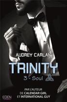 Couverture du livre « Trinity Tome 3 ; soul » de Audrey Carlan aux éditions City
