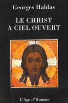 Couverture du livre « Le Christ A Ciel Ouvert » de Georges Haldas aux éditions L'age D'homme