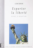 Couverture du livre « Exporter la liberté ; le mythe qui a echoué » de Luciano Canfora aux éditions Desjonquères Editions