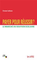 Couverture du livre « Payer pour réussir ? le marché du soutien scolaire » de Erwan Lehoux aux éditions Syllepse