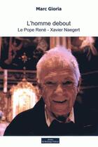 Couverture du livre « L'homme debout ; le Pope René Xavier Naegert » de Marc Gioria aux éditions Do Bentzinger