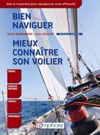 Couverture du livre « Bien naviguer, mieux connaître son voilier ; aller à l'essentiel pour manoeuvre » de Gilles Barbanson aux éditions Amphora