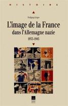 Couverture du livre « L'image de la France dans l'Allemagne nazie 1933-1945 » de Wolfgang Geiger aux éditions Pu De Rennes