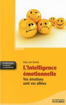 Couverture du livre « L'intelligence émotionnelle ; vos émotions sont vos alliées (édition 2010) » de Anja Von Kanitz aux éditions Ixelles