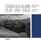 Couverture du livre « L'escalier au fil du Rhône ; Valais-Vaud-Genève » de  aux éditions Infolio