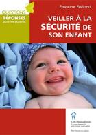 Couverture du livre « Veiller à la sécurité de son enfant » de Francine Ferland aux éditions Editions Du Chu Sainte-justine