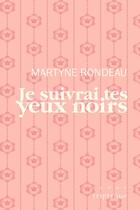 Couverture du livre « Je suivrai tes yeux noirs » de Martyne Rondeau aux éditions Editions Triptyque