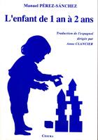 Couverture du livre « ENFANT DE 1 AN A 2 ANS (L') : Traduction de l'espagnol dirigée par Anne Clancier » de Manuel Perez-Sanchez aux éditions Cesura