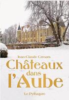 Couverture du livre « Châteaux dans l'Aube » de Jean-Claude Czmara aux éditions Le Pythagore