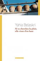 Couverture du livre « Si tu cherches la pluie, elle vient d'en haut » de Yahia Belaskri aux éditions Vents D'ailleurs