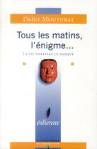 Couverture du livre « Tous les matins, l'énigme... la vie derrière le masque » de Didier Mouturat aux éditions Eoliennes