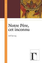 Couverture du livre « Notre Père, cet inconnu » de Joel Sprung aux éditions Les Gregoriennes