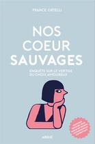 Couverture du livre « Nos coeurs sauvages ; enquête sur le vertige du choix amoureux » de France Ortelli aux éditions Arkhe